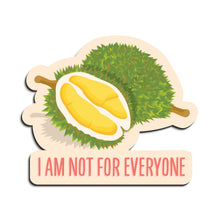 Load image into Gallery viewer, Durian &quot;I Am Not for Everyone&quot; - MAGNET
